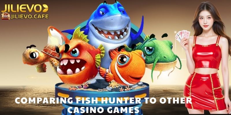 Comparing Fish Hunter to Other Casino Games