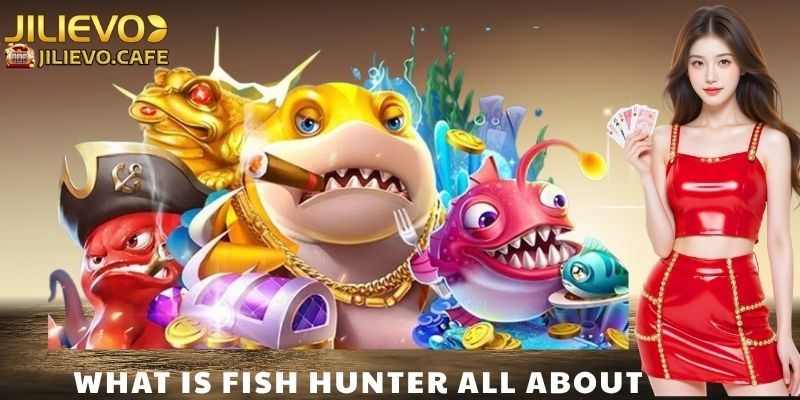 What Is Fish Hunter All About
