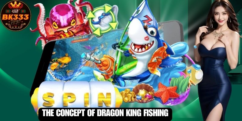 The Concept of Dragon King Fishing