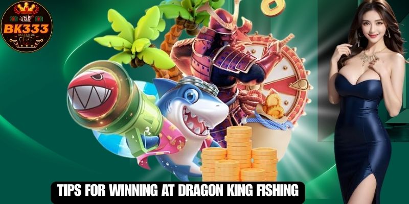 Tips for Winning at Dragon King Fishing
