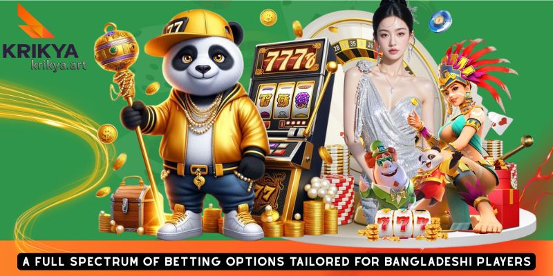 A Full Spectrum of Betting Options Tailored for Bangladeshi Players
